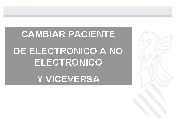 CAMBIAR PACIENTE DE ELECTRONICO A NO ELECTRONICO Y VICEVERSA CAMBIAR PACIENTE DE ELECTRONICO A NO ELECTRONICO Y VICEVERSA