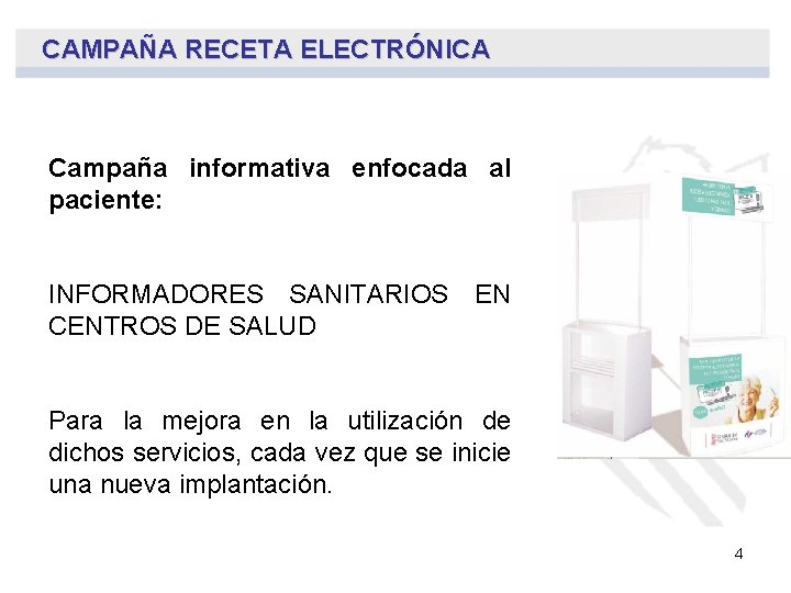 CAMPAÑA RECETA ELECTRÓNICA Campaña informativa enfocada al paciente: INFORMADORES SANITARIOS EN CENTROS DE SALUD CAMPAÑA RECETA ELECTRÓNICA Campaña informativa enfocada al paciente: INFORMADORES SANITARIOS EN CENTROS DE SALUD