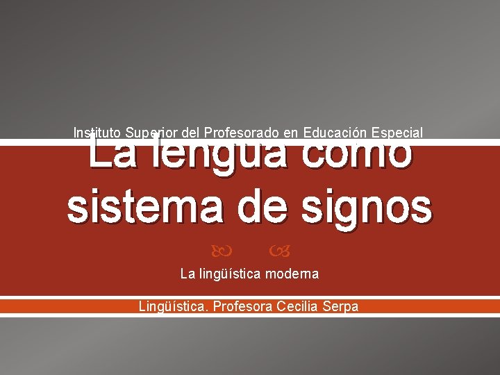 Instituto Superior del Profesorado en Educación Especial La lengua como sistema de signos La