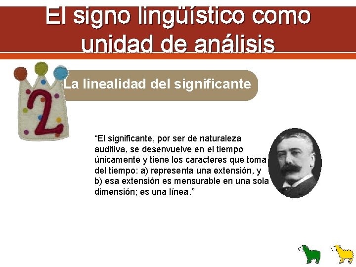 El signo lingüístico como unidad de análisis La linealidad del significante “El significante, por