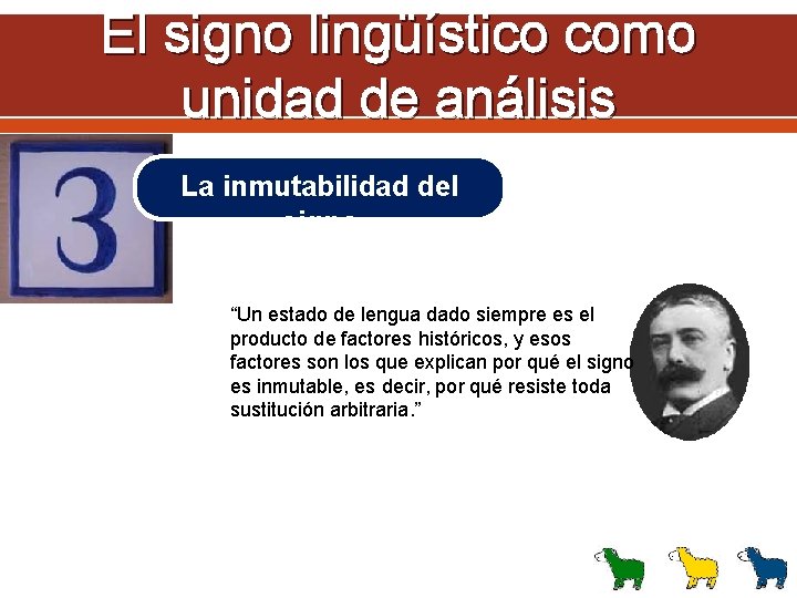 El signo lingüístico como unidad de análisis La inmutabilidad del signo “Un estado de