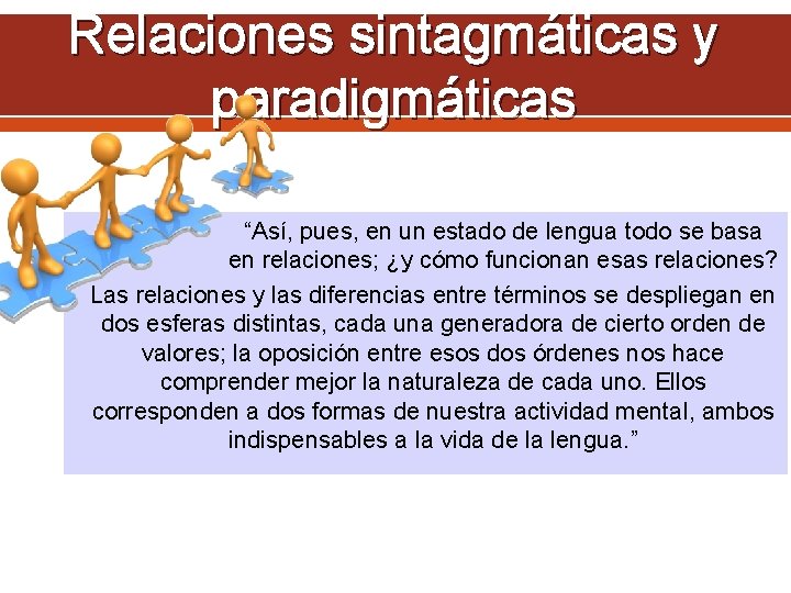 Relaciones sintagmáticas y paradigmáticas “Así, pues, en un estado de lengua todo se basa