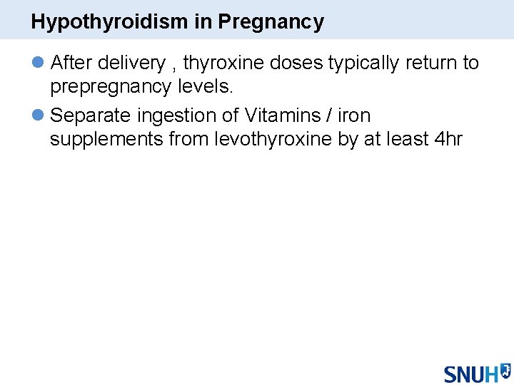 Hypothyroidism in Pregnancy l After delivery , thyroxine doses typically return to prepregnancy levels. Hypothyroidism in Pregnancy l After delivery , thyroxine doses typically return to prepregnancy levels.
