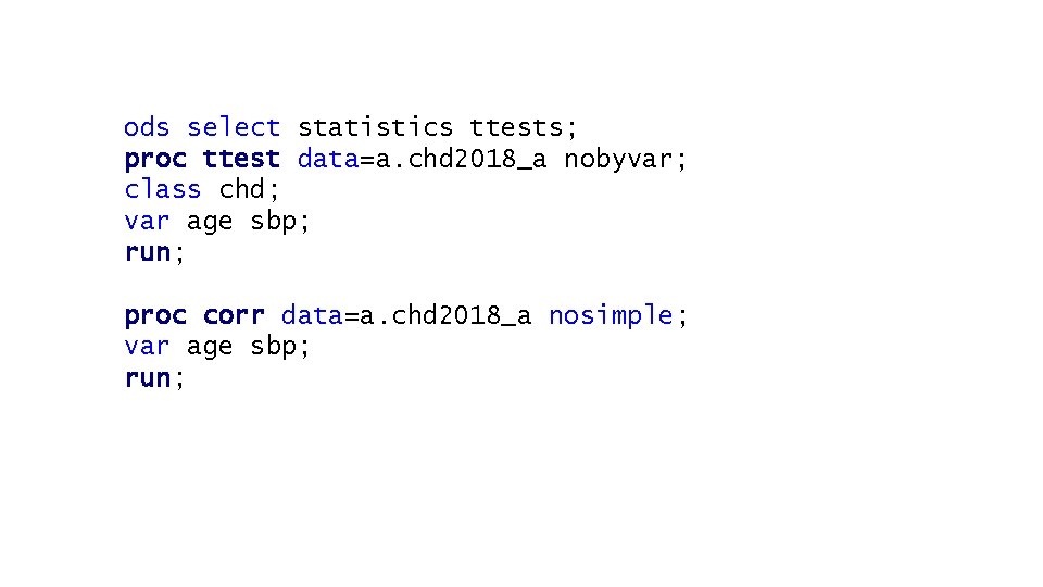 ods select statistics ttests; proc ttest data=a. chd 2018_a nobyvar; class chd; var age