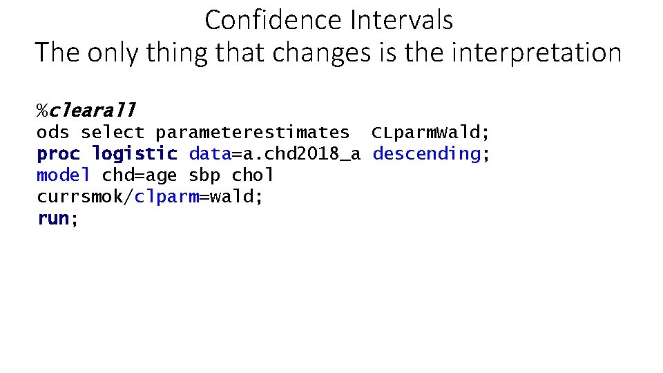 Confidence Intervals The only thing that changes is the interpretation %clearall ods select parameterestimates