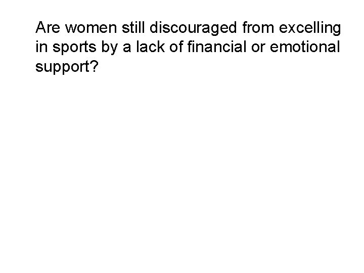 Are women still discouraged from excelling in sports by a lack of financial or