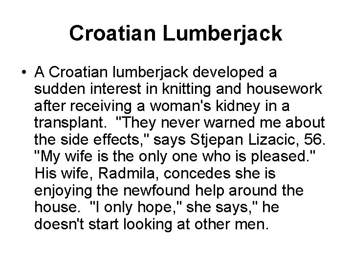 Croatian Lumberjack • A Croatian lumberjack developed a sudden interest in knitting and housework