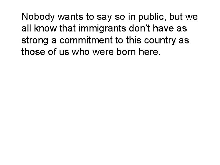 Nobody wants to say so in public, but we all know that immigrants don’t