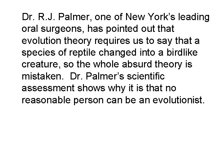 Dr. R. J. Palmer, one of New York’s leading oral surgeons, has pointed out