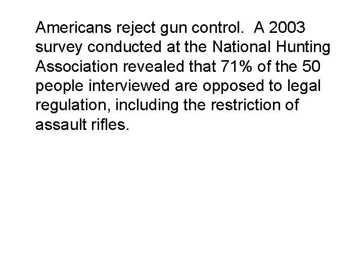 Americans reject gun control. A 2003 survey conducted at the National Hunting Association revealed