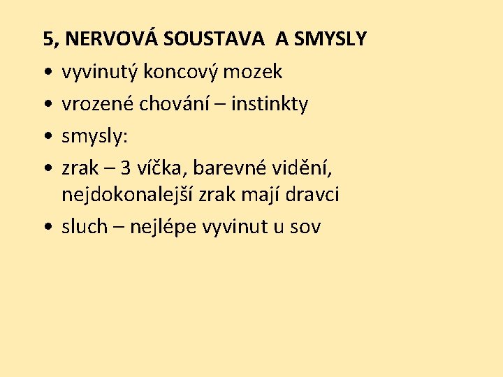 5, NERVOVÁ SOUSTAVA A SMYSLY • vyvinutý koncový mozek • vrozené chování – instinkty