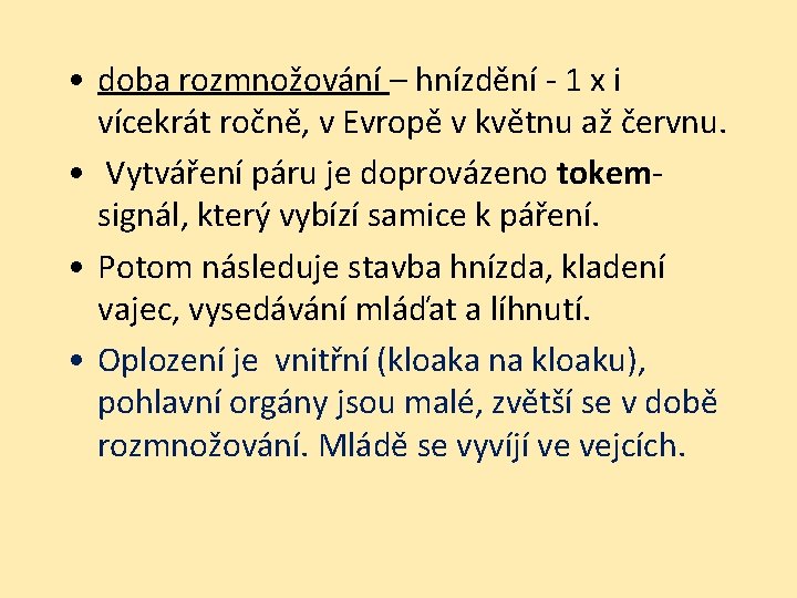  • doba rozmnožování – hnízdění - 1 x i vícekrát ročně, v Evropě