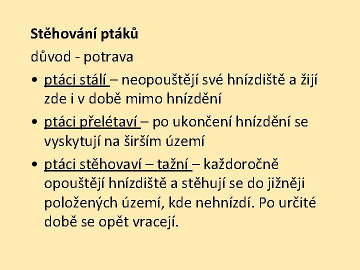 Stěhování ptáků důvod - potrava • ptáci stálí – neopouštějí své hnízdiště a žijí