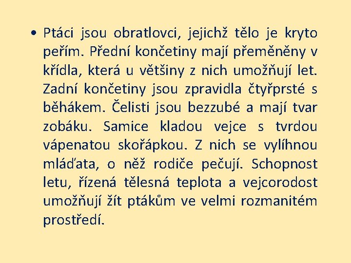  • Ptáci jsou obratlovci, jejichž tělo je kryto peřím. Přední končetiny mají přeměněny