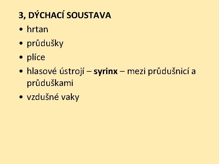3, DÝCHACÍ SOUSTAVA • hrtan • průdušky • plíce • hlasové ústrojí – syrinx