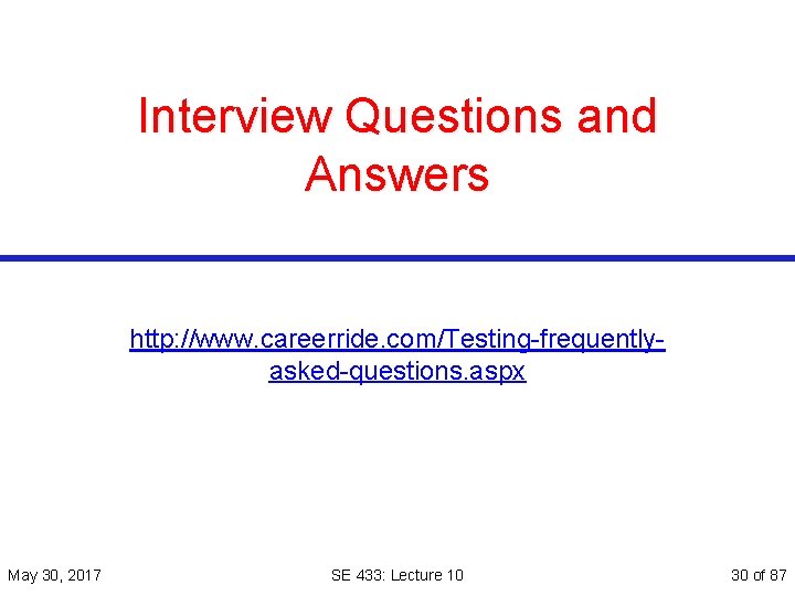 Interview Questions and Answers http: //www. careerride. com/Testing-frequentlyasked-questions. aspx May 30, 2017 SE 433: