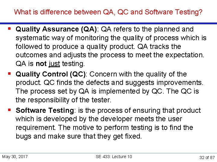 What is difference between QA, QC and Software Testing? § Quality Assurance (QA): QA