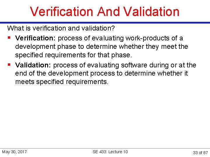 Verification And Validation What is verification and validation? § Verification: process of evaluating work-products