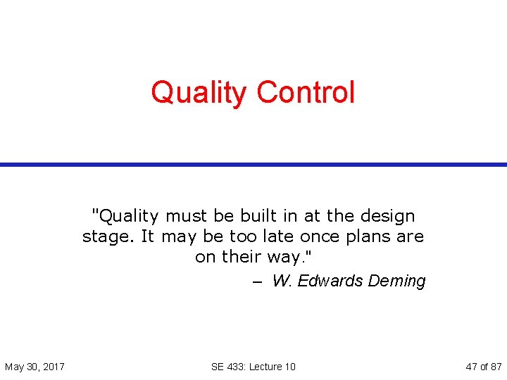 Quality Control "Quality must be built in at the design stage. It may be