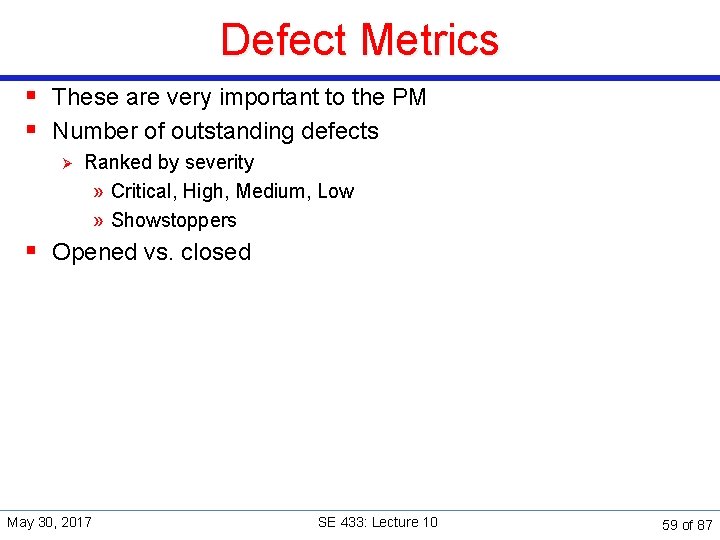 Defect Metrics § These are very important to the PM § Number of outstanding