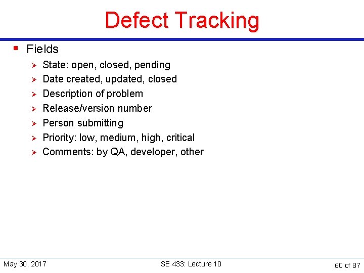 Defect Tracking § Fields Ø Ø Ø Ø State: open, closed, pending Date created,