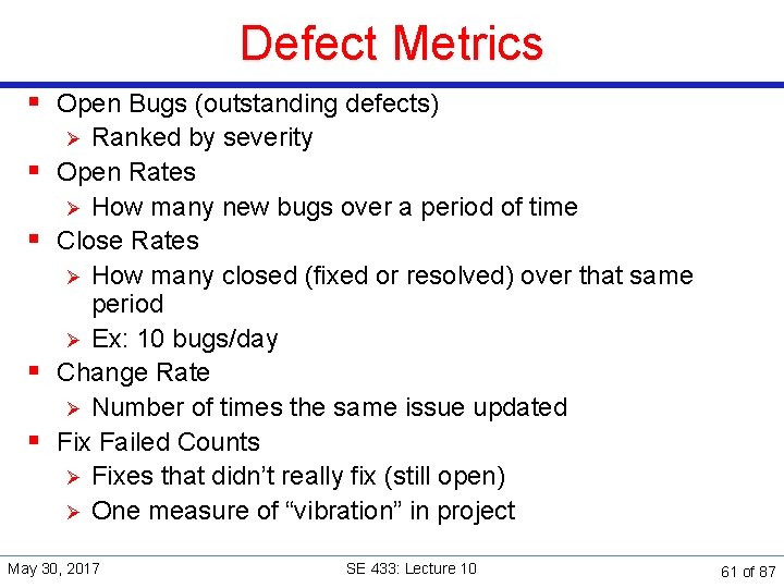 Defect Metrics § Open Bugs (outstanding defects) Ranked by severity Open Rates Ø How