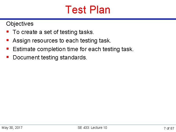 Test Plan Objectives § To create a set of testing tasks. § Assign resources
