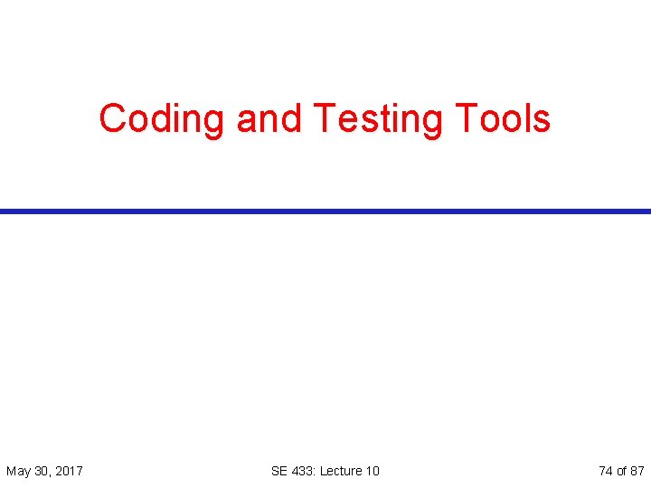 Coding and Testing Tools May 30, 2017 SE 433: Lecture 10 74 of 87