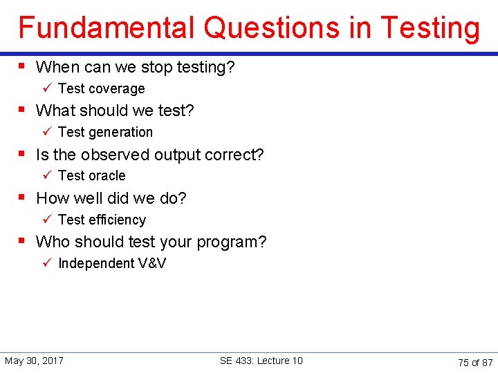 Fundamental Questions in Testing § When can we stop testing? ü Test coverage §