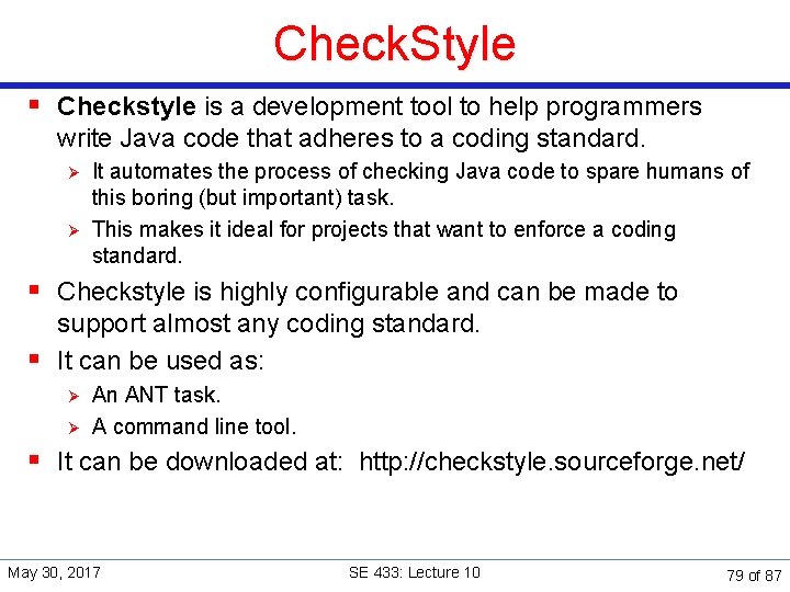 Check. Style § Checkstyle is a development tool to help programmers write Java code