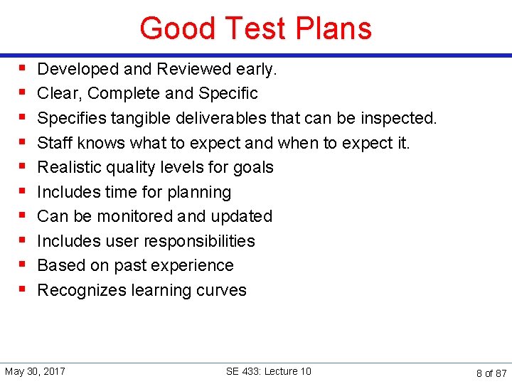 Good Test Plans § § § § § Developed and Reviewed early. Clear, Complete