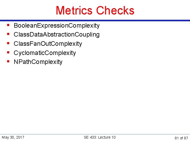 Metrics Checks § § § Boolean. Expression. Complexity Class. Data. Abstraction. Coupling Class. Fan.