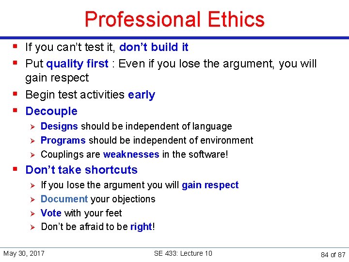 Professional Ethics § If you can’t test it, don’t build it § Put quality