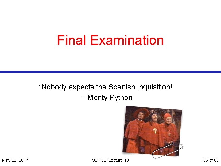 Final Examination “Nobody expects the Spanish Inquisition!” – Monty Python May 30, 2017 SE