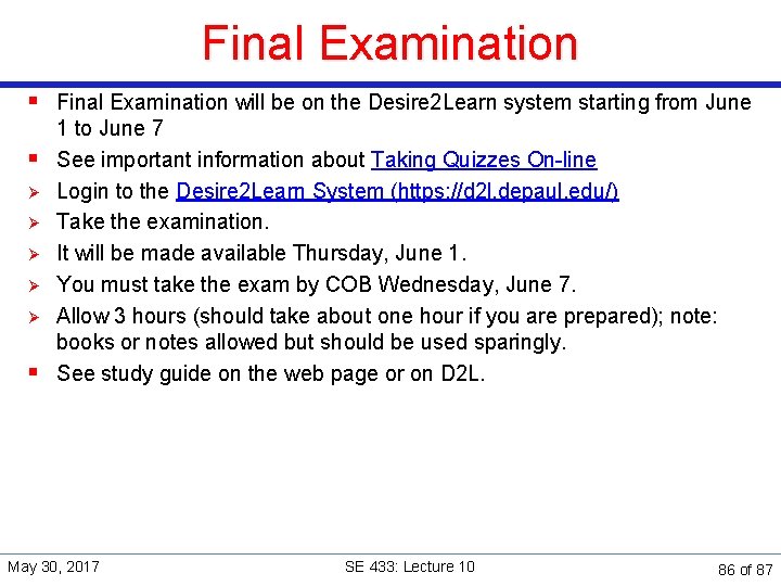 Final Examination § Final Examination will be on the Desire 2 Learn system starting