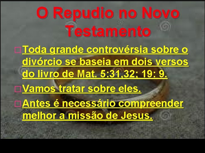 O Repudio no Novo Testamento � Toda grande controvérsia sobre o divórcio se baseia