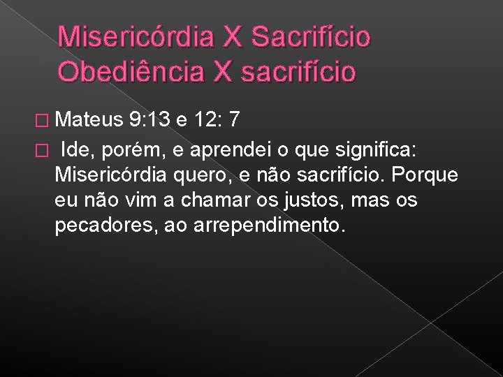 Misericórdia X Sacrifício Obediência X sacrifício � Mateus 9: 13 e 12: 7 �