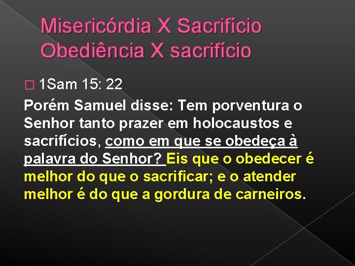 Misericórdia X Sacrifício Obediência X sacrifício � 1 Sam 15: 22 Porém Samuel disse: