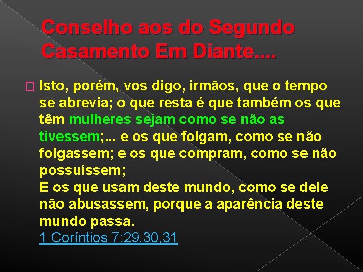 Conselho aos do Segundo Casamento Em Diante. . � Isto, porém, vos digo, irmãos,