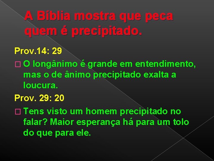 A Bíblia mostra que peca quem é precipitado. Prov. 14: 29 � O longânimo