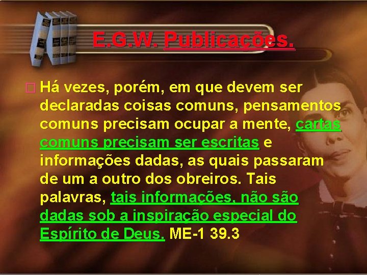 E. G. W. Publicações. � Há vezes, porém, em que devem ser declaradas coisas