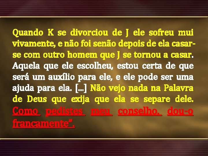 Quando K se divorciou de J ele sofreu mui vivamente, e não foi senão