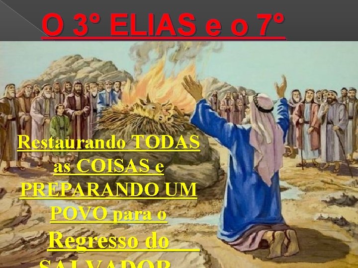 O 3° ELIAS e o 7° Restaurando TODAS as COISAS e PREPARANDO UM POVO