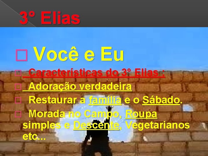 3° Elias � Você e Eu � Características do 3° Elias : � Adoração