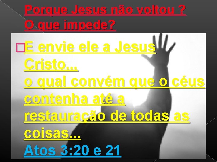 Porque Jesus não voltou ? O que impede? �E envie ele a Jesus Cristo.