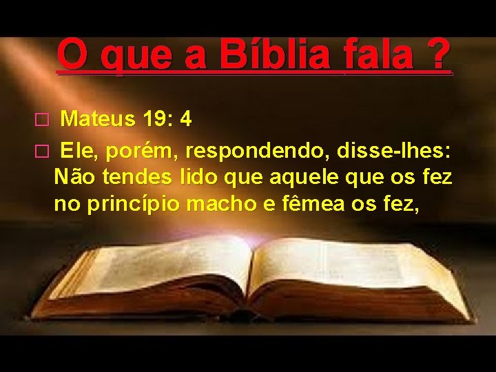 O que a Bíblia fala ? � Mateus 19: 4 � Ele, porém, respondendo,