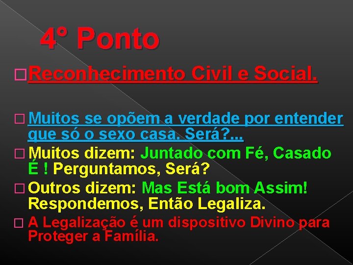 4° Ponto �Reconhecimento Civil e Social. � Muitos se opõem a verdade por entender