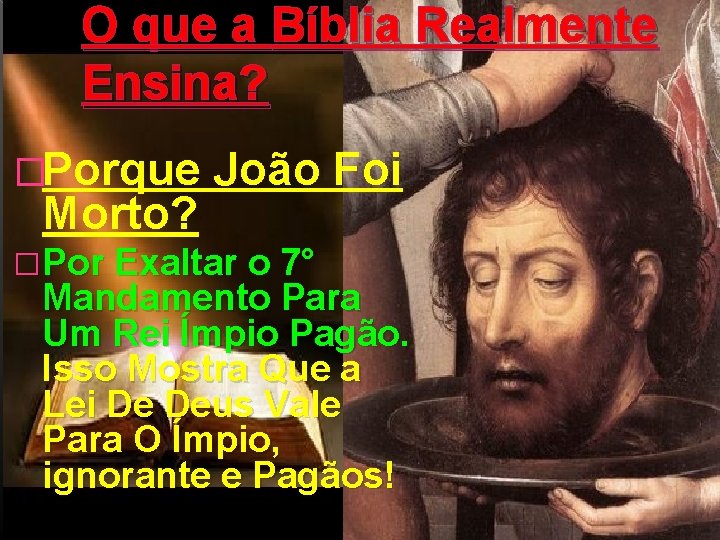 O que a Bíblia Realmente Ensina? �Porque João Foi Morto? �Por Exaltar o 7°