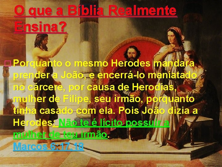 O que a Bíblia Realmente Ensina? � Porquanto o mesmo Herodes mandara prender a