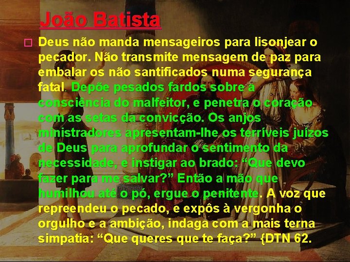 João Batista � Deus não manda mensageiros para lisonjear o pecador. Não transmite mensagem